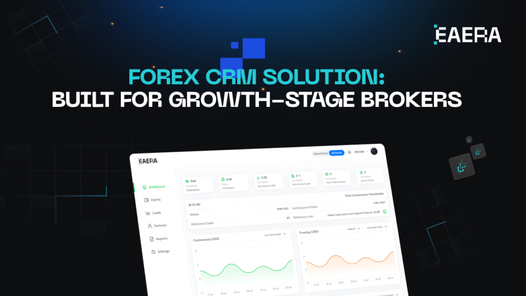 Forex CRM Solution: Built for Growth-Stage Brokers - EAERA™